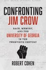 Confronting Jim Crow: Race, Memory, and the University of Georgia in the Twentieth Century - Robert Cohen - 9781469681405