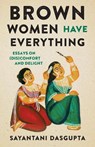 Brown Women Have Everything - Sayantani Dasgupta - 9781469681771
