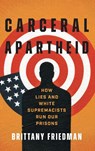 Carceral Apartheid - Brittany Friedman - 9781469683393