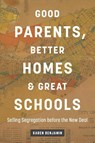 Good Parents, Better Homes, and Great Schools - Karen Benjamin - 9781469684949