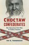 Choctaw Confederates - Fay A. Yarbrough - 9781469688336