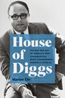 House of Diggs: The Rise and Fall of America's Most Consequential Black Congressman, Charles C. Diggs Jr. - Marion Orr - 9781469689326