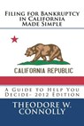 Filing for Bankruptcy in California Made Simple: A Guide to Help You Decide - Theodore W. Connolly - 9781469939797