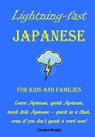 Lightning-Fast Japanese for Kids and Families: Learn Japanese, Speak Japanese, Teach Kids Japanese - Quick As A Flash, Even If You Don't Speak A Word - Carolyn Woods - 9781470143336