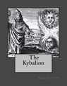 The Kybalion: A Study of Hermetic Philosophy of Ancient Egypt and Greece - Three Initiates - 9781470162085