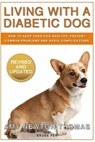 Living With A Diabetic Dog: How To Keep Your Dog Healthy, Prevent Common Problems And Avoid Complications - Bruce Pea - 9781470176037