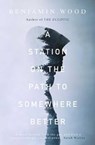 Station on the path to somewhere better - benjamin wood - 9781471126758