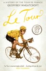 Le Tour: A History of the Tour de France - Geoffrey Wheatcroft - 9781471128950