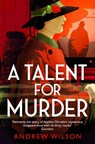 A Talent for Murder - Andrew Wilson - 9781471148248