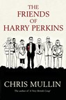 The Friends of Harry Perkins - Chris Mullin - 9781471182488