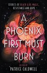 A Phoenix First Must Burn - Patrice Caldwell - 9781471409301