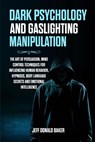 Dark Psychology and Gaslighting Manipulation - Jeff Donald Baker - 9781471656408