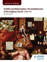 Access to History: Conflict and Reformation: The establishment of the Anglican Church 1529-70 for AQA - Roger Turvey - 9781471838743