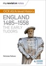 My Revision Notes: OCR AS/A-level History: England 1485-1558: The Early Tudors - Nicholas Fellows - 9781471875984