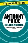 Soldier No More - Anthony Price - 9781471900143