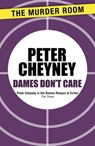 Dames Don't Care - Peter Cheyney - 9781471901423