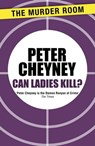 Can Ladies Kill? - Peter Cheyney - 9781471901454