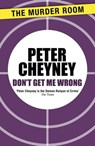 Don't Get Me Wrong - Peter Cheyney - 9781471901461