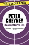 It Couldn't Matter Less - Peter Cheyney - 9781471901652