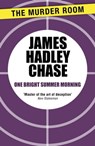 One Bright Summer Morning - James Hadley Chase - 9781471903533