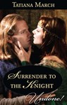 Surrender To The Knight (Hot Scottish Knights, Book 3) (Mills & Boon Historical Undone) - Tatiana March - 9781472009005