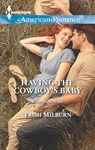 Having The Cowboy's Baby (Blue Falls, Texas, Book 2) (Mills & Boon American Romance) - Trish Milburn - 9781472013606