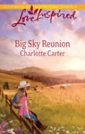 Big Sky Reunion (Mills & Boon Love Inspired) - Charlotte Carter - 9781472022035