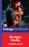 Shotgun Daddy (Mills & Boon Intrigue) - Harper Allen - 9781472034564