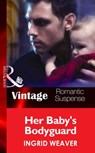 Her Baby's Bodyguard (Eagle Squadron: Countdown, Book 2) (Mills & Boon Vintage Romantic Suspense) - Ingrid Weaver - 9781472038845