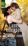 The Wrong Cowboy (Mills & Boon Historical) - Lauri Robinson - 9781472044396