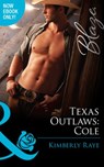 Texas Outlaws: Cole (The Texas Outlaws, Book 3) (Mills & Boon Blaze) - Kimberly Raye - 9781472046932