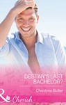 Destiny's Last Bachelor? (Mills & Boon Cherish) - Christyne Butler - 9781472048202
