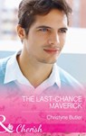 The Last-Chance Maverick (Montana Mavericks: 20 Years in the Saddle!, Book 5) (Mills & Boon Cherish) - Christyne Butler - 9781472048653