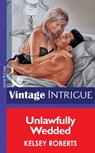 Unlawfully Wedded (Mills & Boon Vintage Intrigue) - Kelsey Roberts - 9781472064950