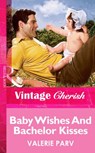 Baby Wishes And Bachelor Kisses (Mills & Boon Vintage Cherish) - Valerie Parv - 9781472069559