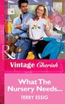 What The Nursery Needs... (Mills & Boon Vintage Cherish) - Terry Essig - 9781472069986