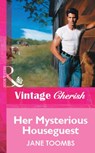 Her Mysterious Houseguest (Mills & Boon Vintage Cherish) - Jane Toombs - 9781472081223