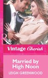 Married By High Noon (Mills & Boon Vintage Cherish) - Leigh Greenwood - 9781472081582