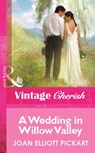 A Wedding In Willow Valley (Mills & Boon Vintage Cherish) - Joan Elliott Pickart - 9781472089885