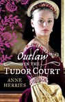 OUTLAW in the Tudor Court: Ransom Bride / The Pirate's Willing Captive - Anne Herries - 9781472094353
