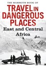 The Mammoth Book of Travel in Dangerous Places: East and Central Africa - John Keay - 9781472100061