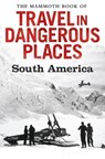 The Mammoth Book of Travel in Dangerous Places: South America - John Keay - 9781472100092