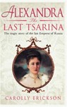 Alexandra: The Last Tsarina - Carolly Erickson - 9781472107978