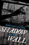 Shadow On The Wall - Jonathan Aycliffe - 9781472112729