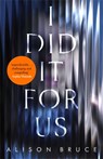 I Did It for Us - Alison Bruce - 9781472123862
