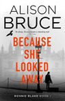Because She Looked Away - Alison Bruce - 9781472123909