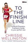 To the Finish Line - Chrissie Wellington - 9781472124999