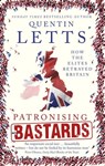Patronising Bastards - Quentin Letts - 9781472127341