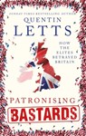 Patronising Bastards - Quentin Letts - 9781472127365