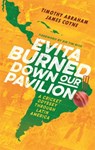 Evita Burned Down Our Pavilion - Timothy Abraham ; James Coyne - 9781472132512